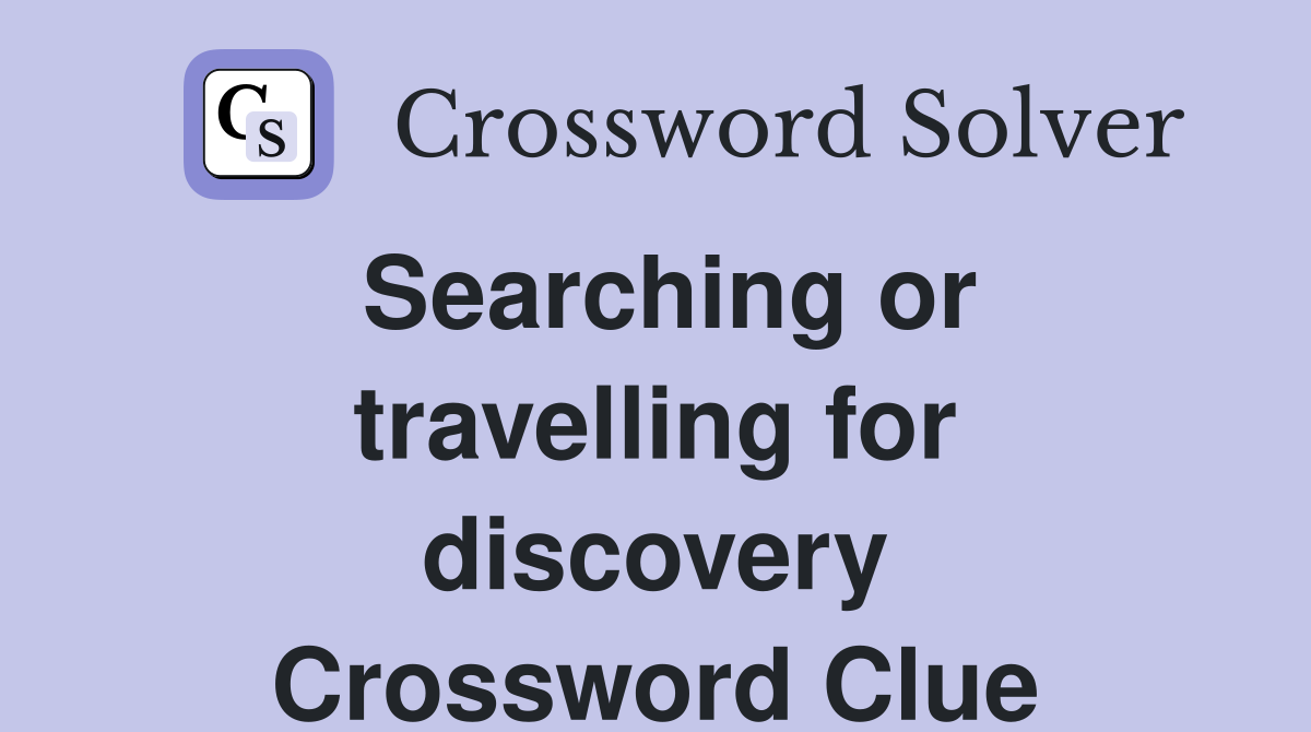 Searching or travelling for discovery Crossword Clue