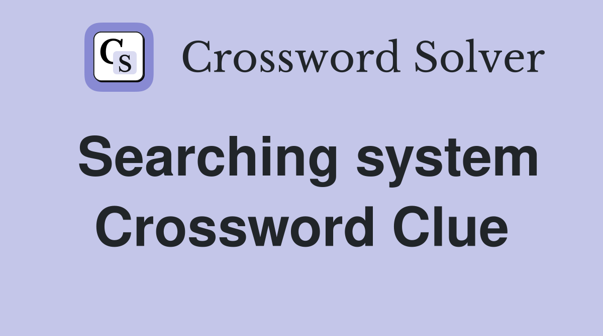 Searching system Crossword Clue