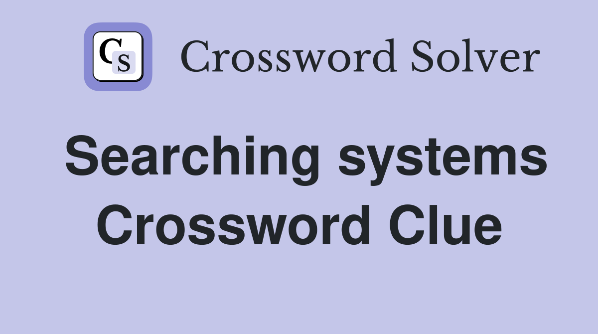 Searching systems Crossword Clue