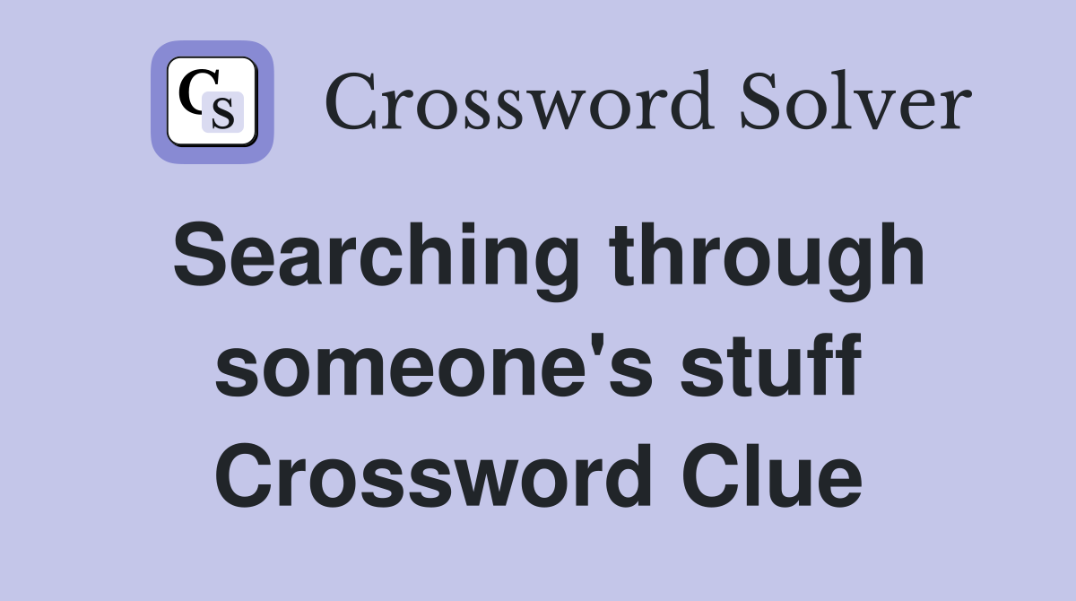 Searching through someone's stuff Crossword Clue