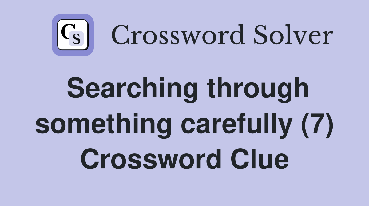 Searching through something carefully (7) Crossword Clue
