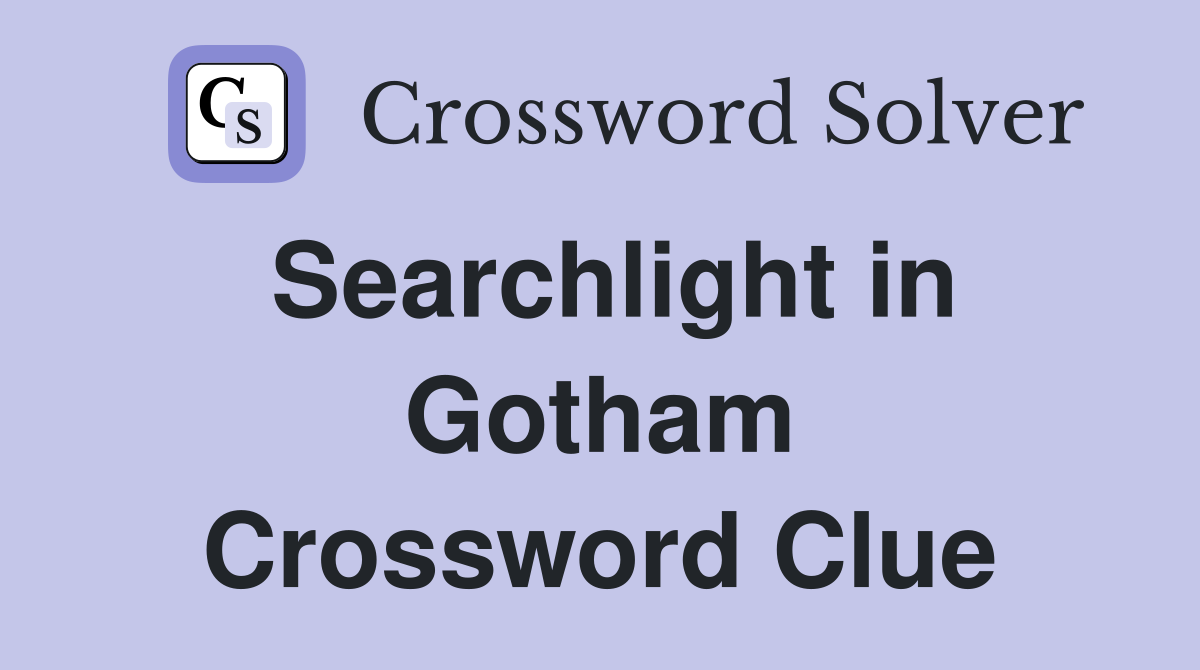 Searchlight in Gotham Crossword Clue