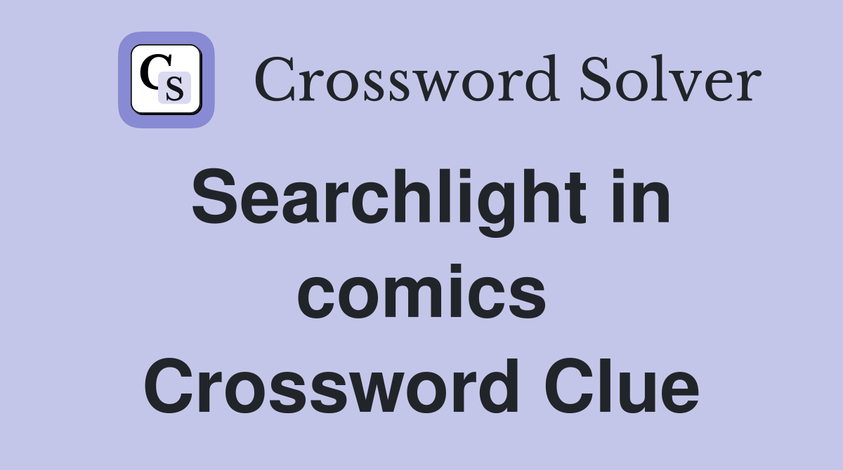 Searchlight in comics Crossword Clue