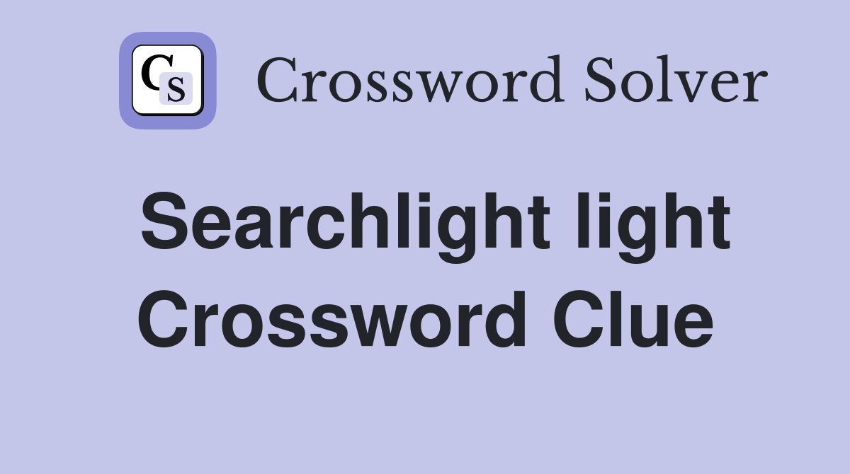 Searchlight light Crossword Clue