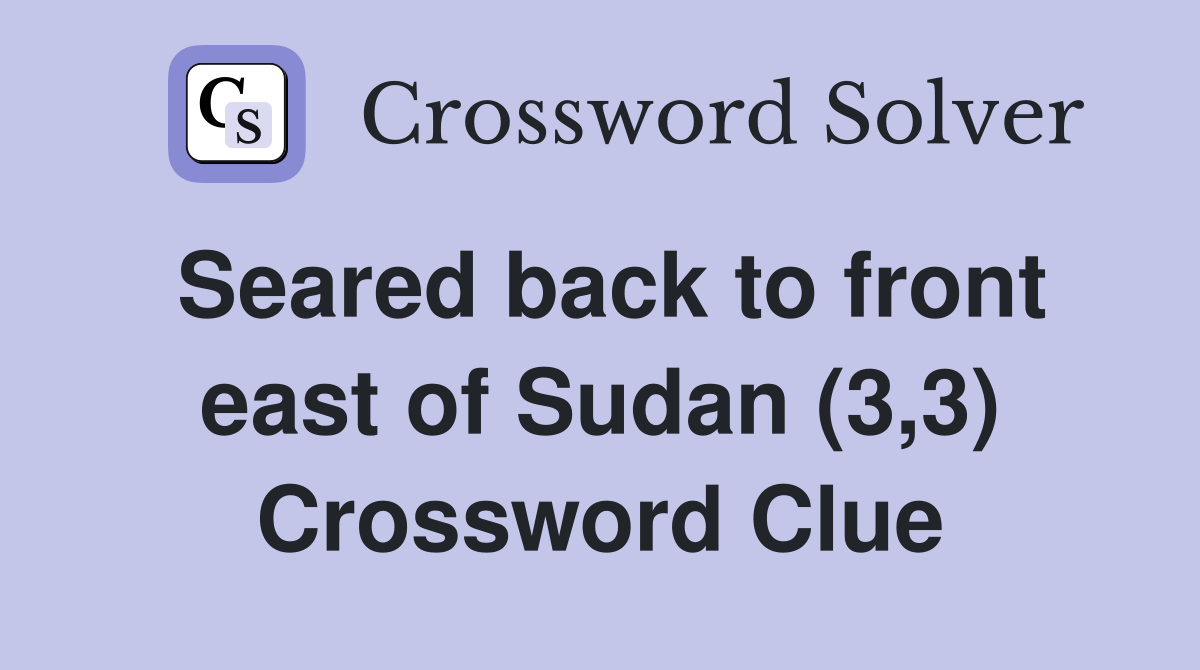 Seared back to front east of Sudan (3,3) Crossword Clue