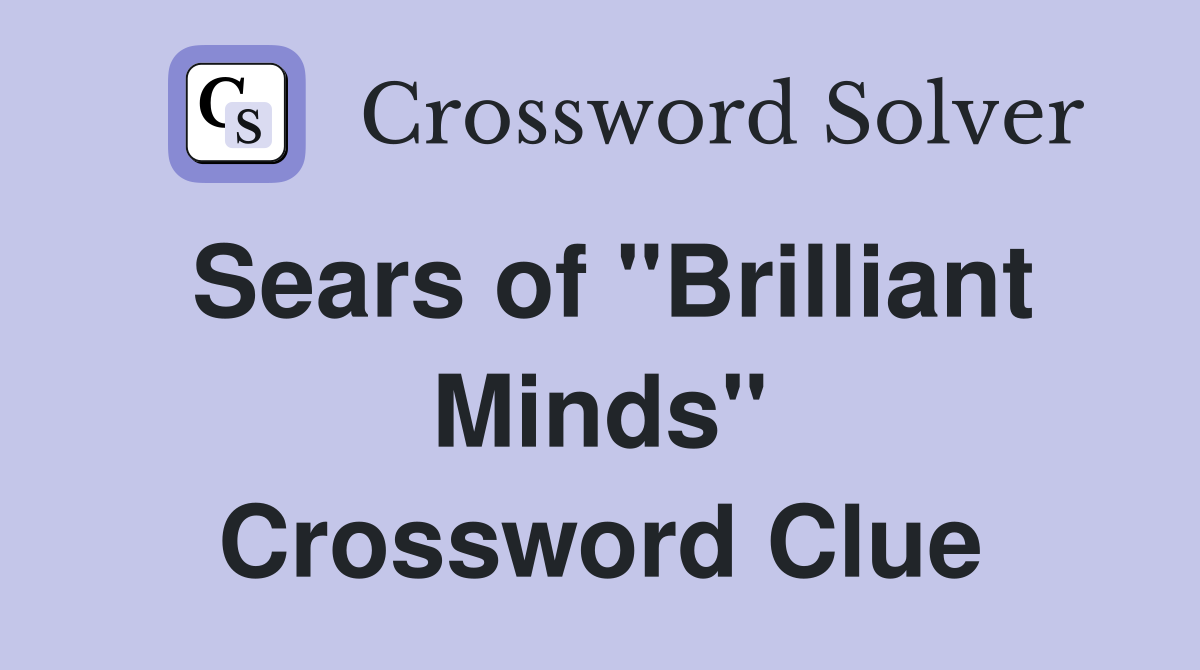 Sears of "Brilliant Minds" Crossword Clue