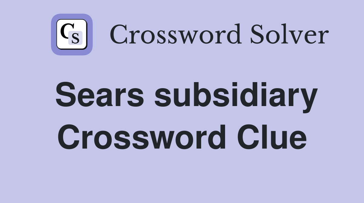 Sears subsidiary Crossword Clue