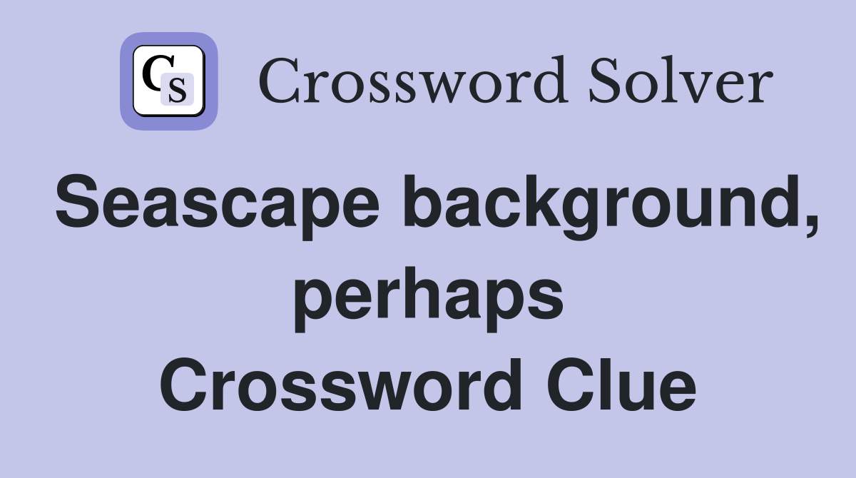 Seascape background, perhaps Crossword Clue