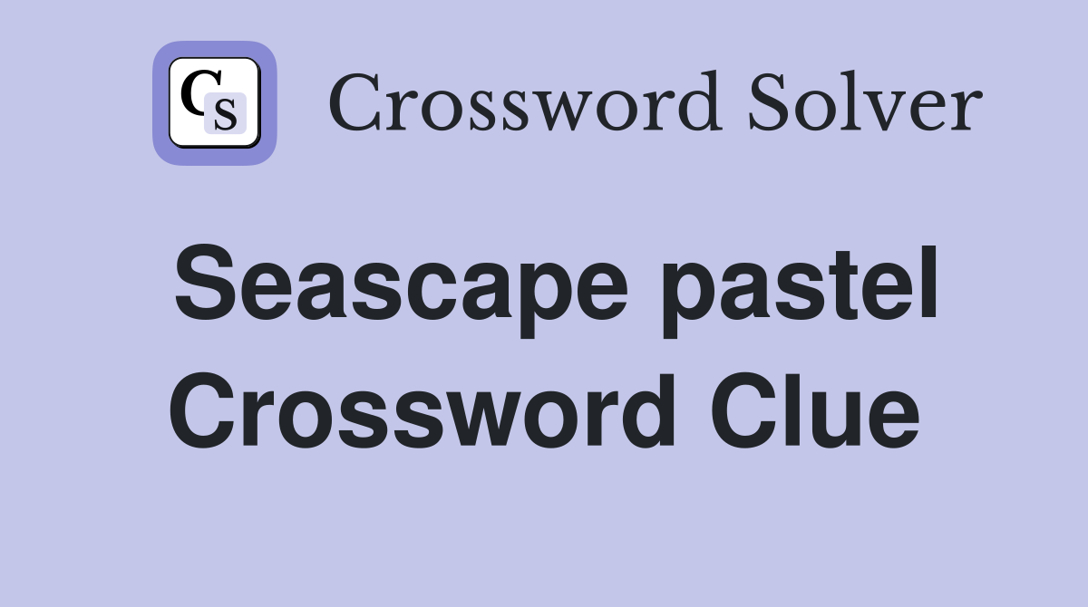 Seascape pastel Crossword Clue