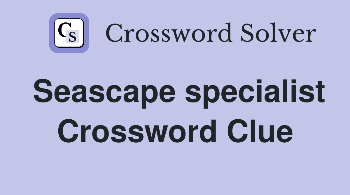 Seascape specialist Crossword Clue