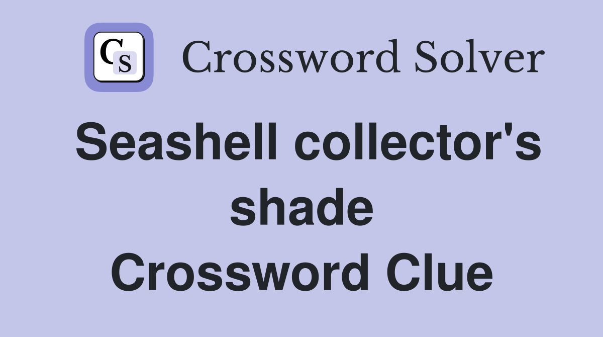 Seashell collector's shade Crossword Clue