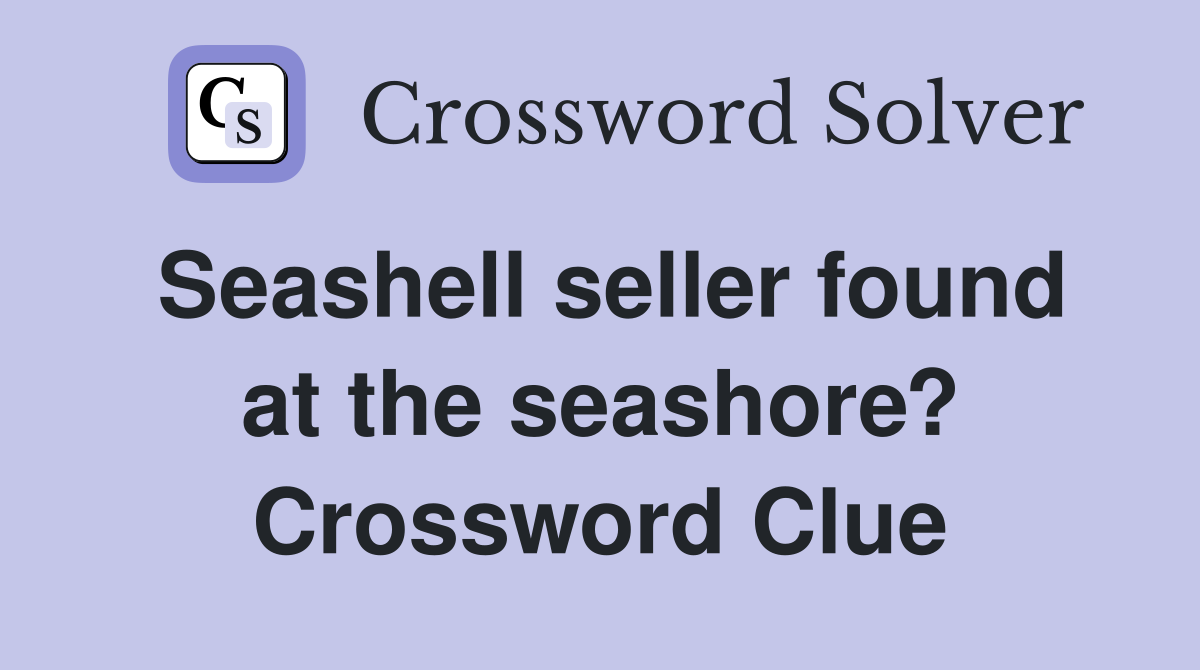 Seashell seller found at the seashore? Crossword Clue