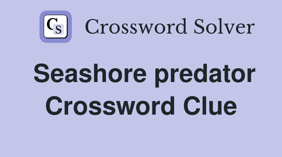 Seashore predator Crossword Clue
