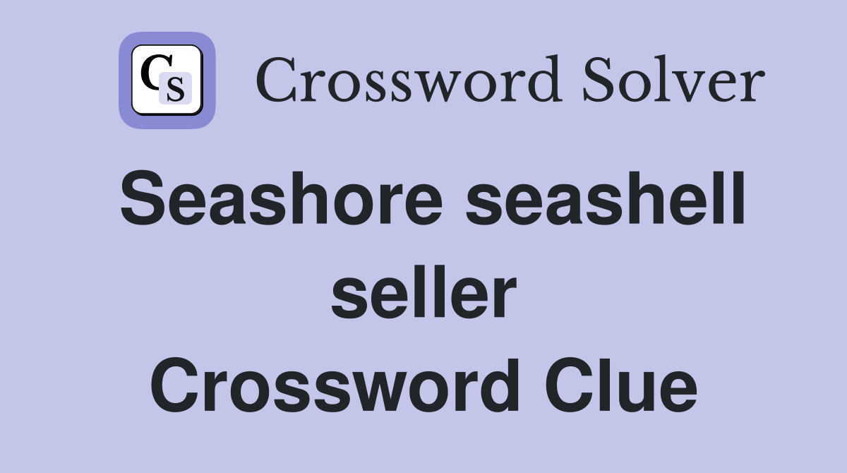 Seashore seashell seller Crossword Clue