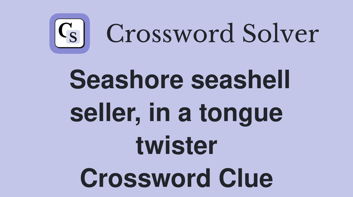Seashore seashell seller, in a tongue twister Crossword Clue