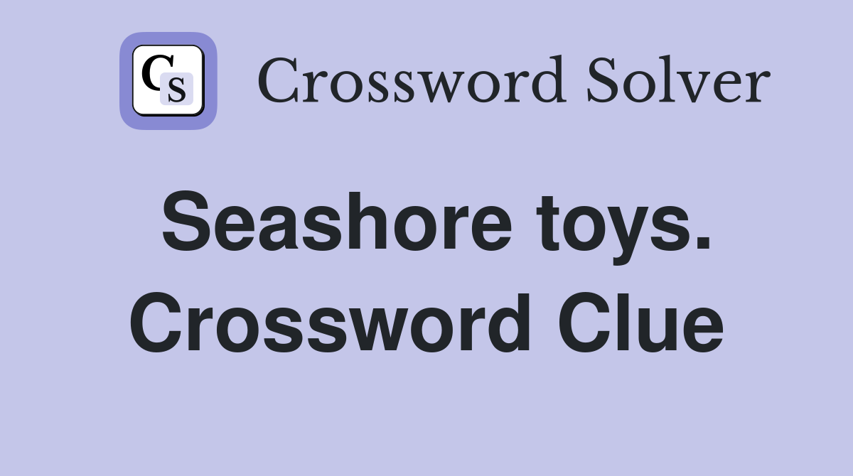 Seashore toys. Crossword Clue