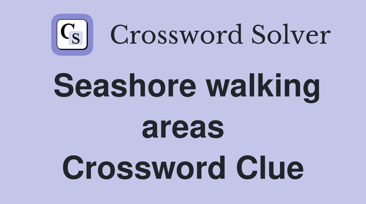 Seashore walking areas Crossword Clue