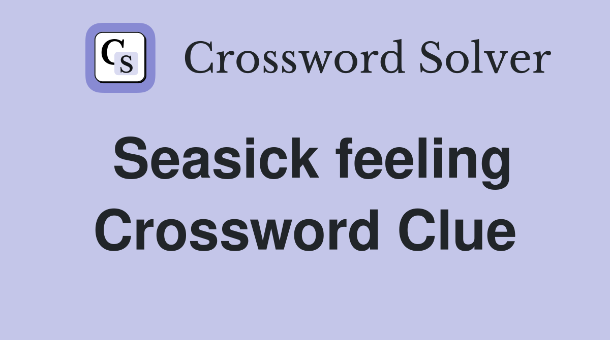 Seasick feeling Crossword Clue