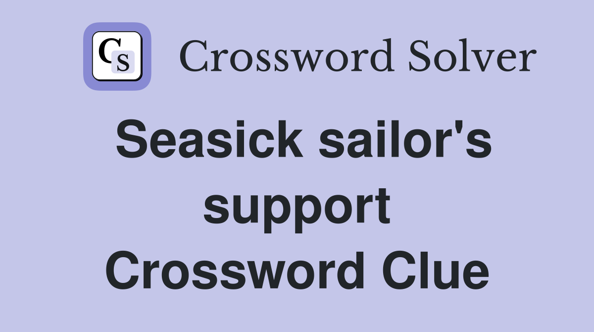 Seasick sailor's support Crossword Clue