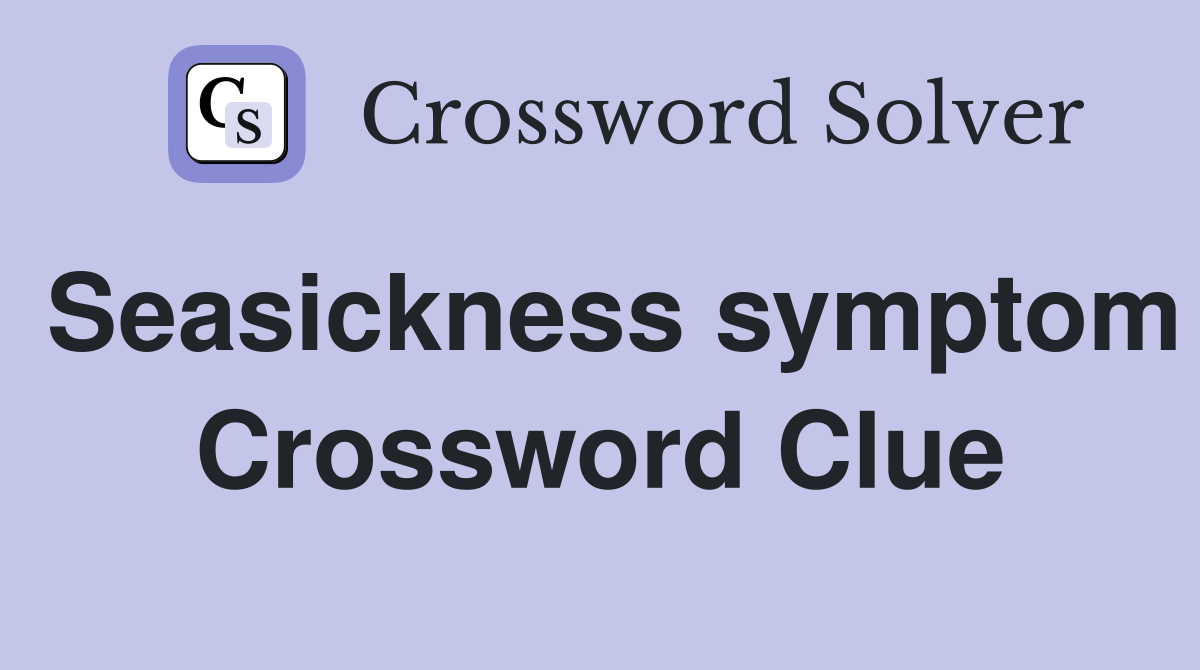 Seasickness symptom Crossword Clue