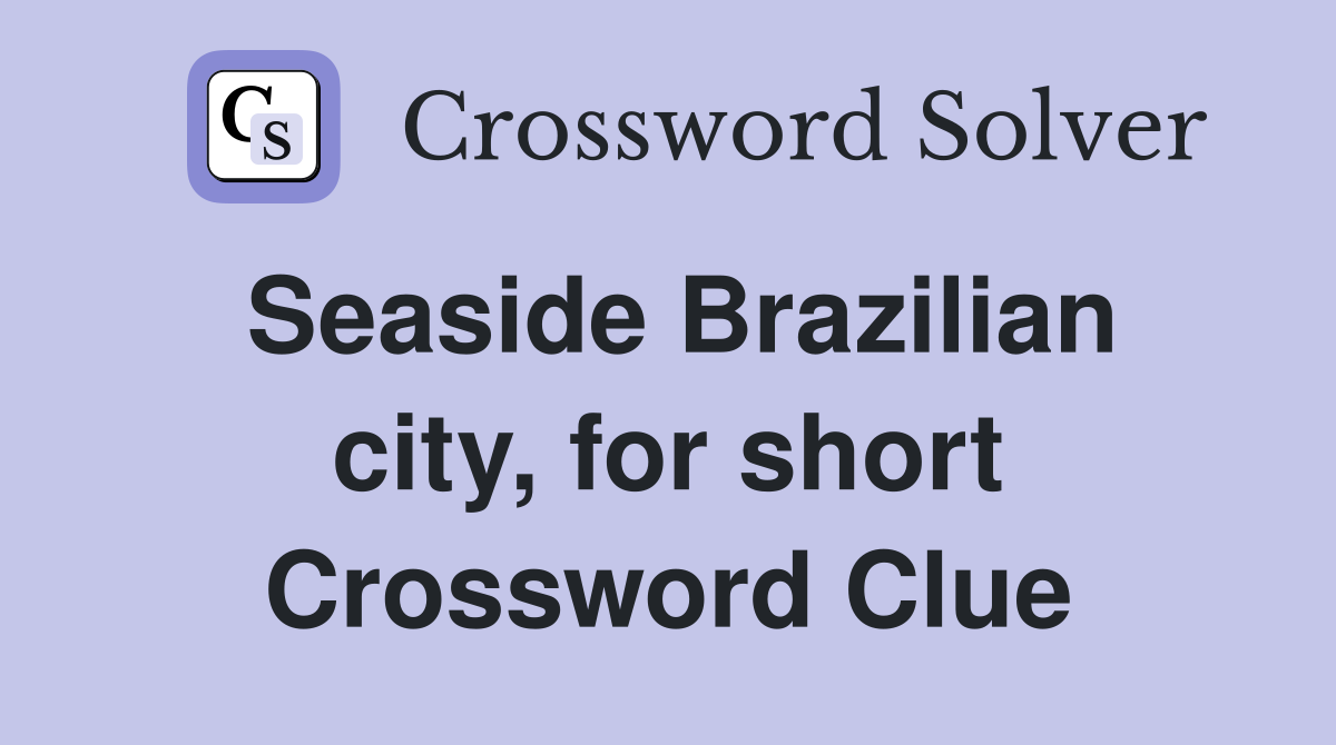 Seaside Brazilian city, for short Crossword Clue