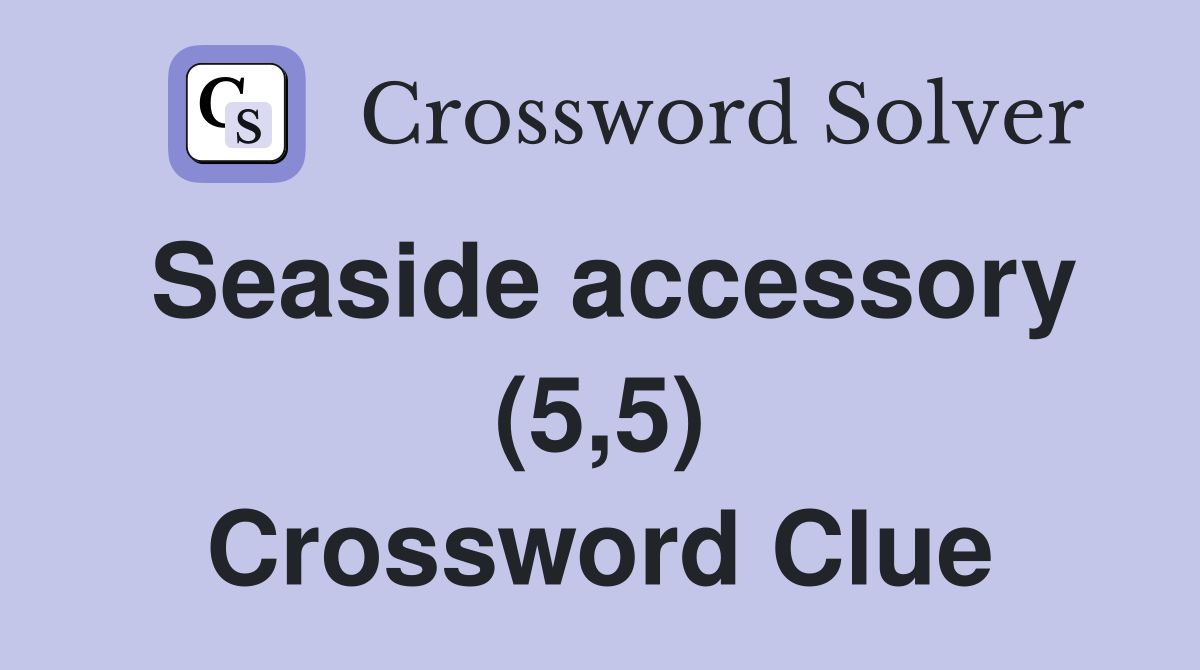 Seaside accessory (5,5) Crossword Clue