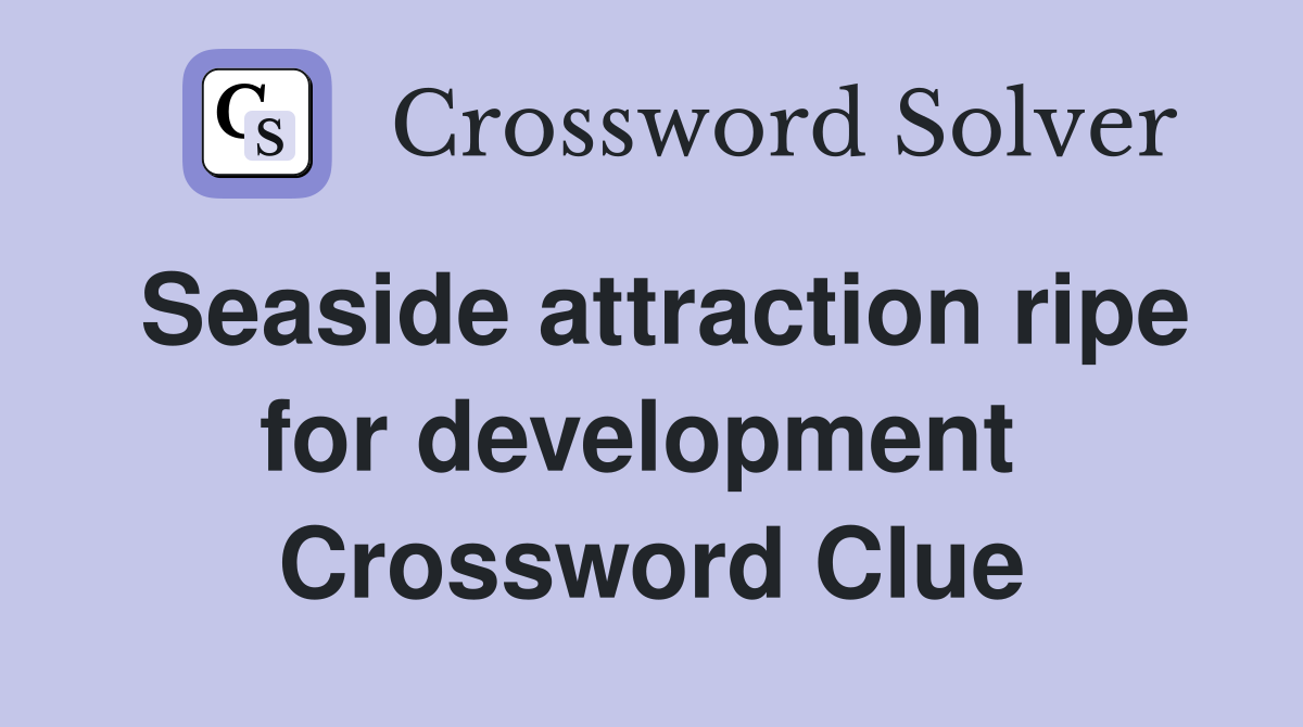 Seaside attraction ripe for development  Crossword Clue