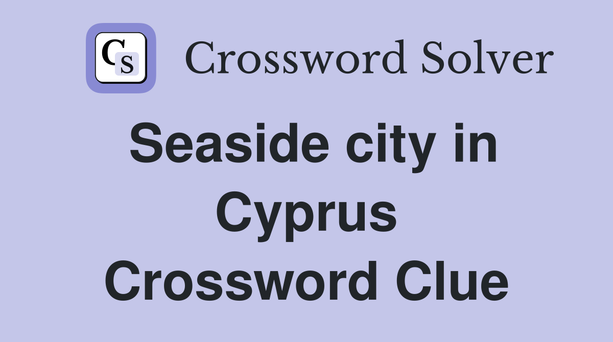 Seaside city in Cyprus Crossword Clue