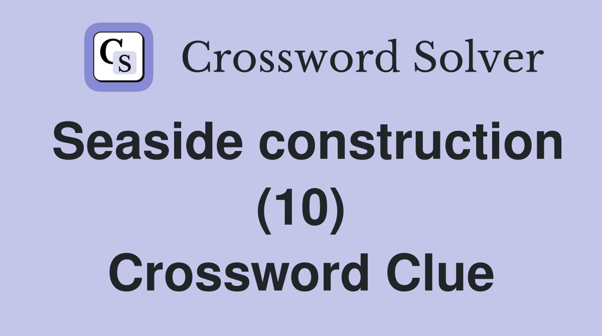 Seaside construction (10) Crossword Clue