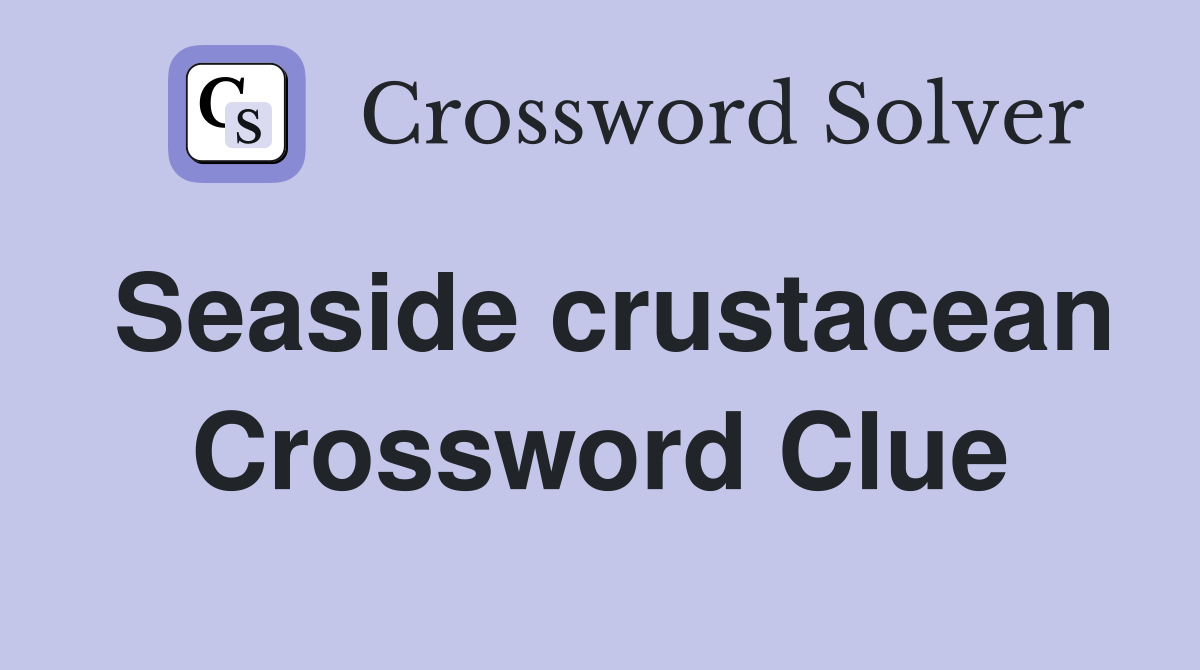 Seaside crustacean Crossword Clue