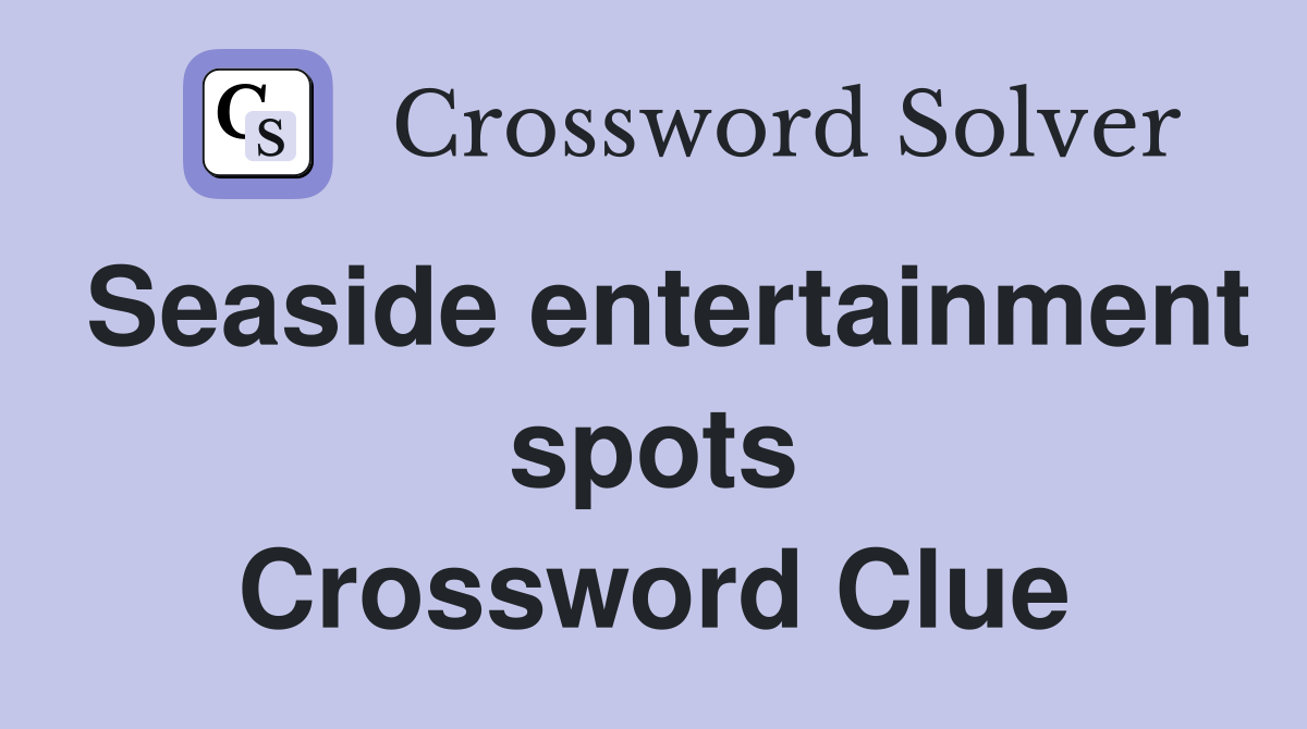 Seaside entertainment spots Crossword Clue