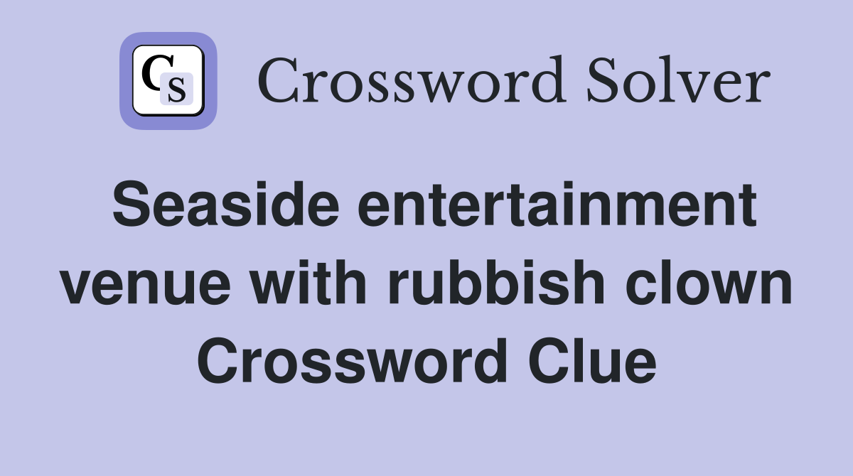 Seaside entertainment venue with rubbish clown Crossword Clue