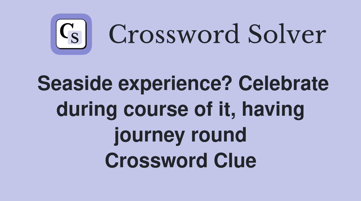 Seaside experience? Celebrate during course of it, having journey round Crossword Clue