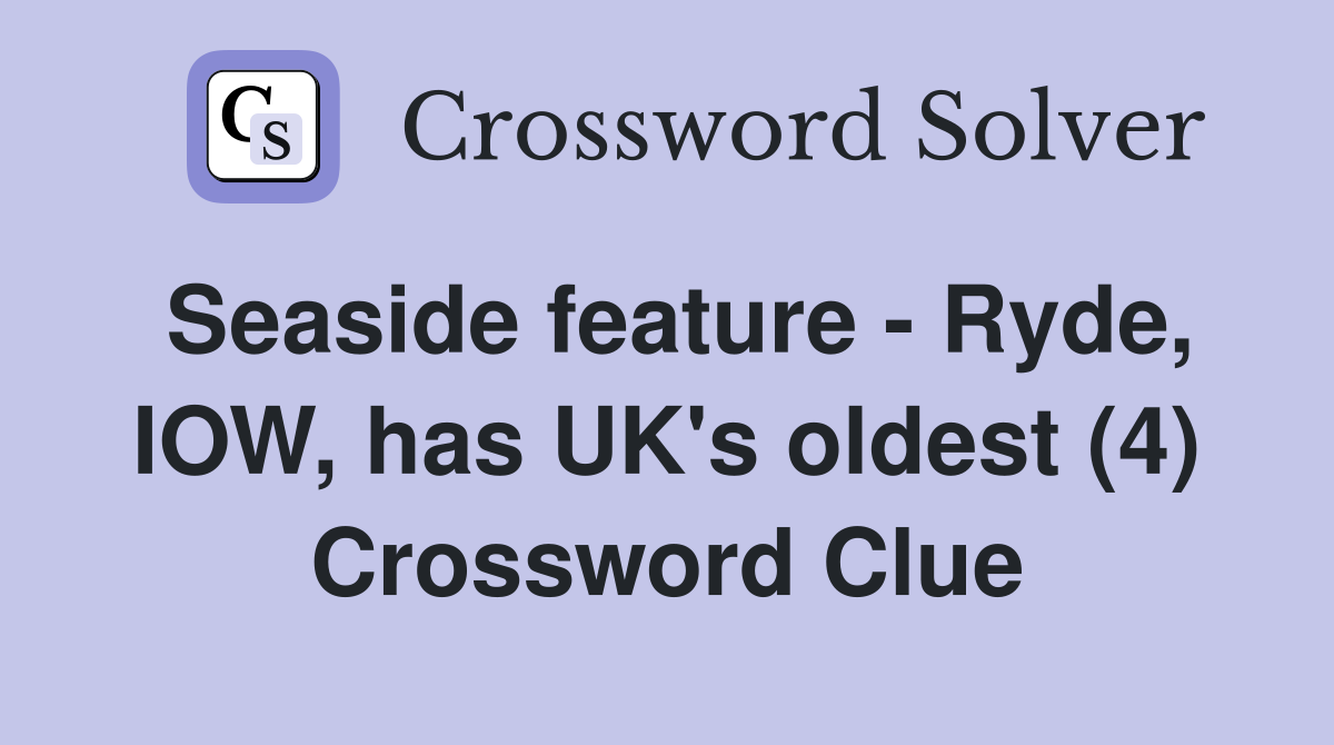 Seaside feature - Ryde, IOW, has UK's oldest (4) Crossword Clue