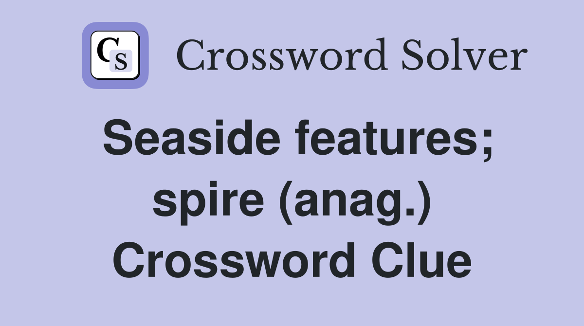 Seaside features; spire (anag.) Crossword Clue