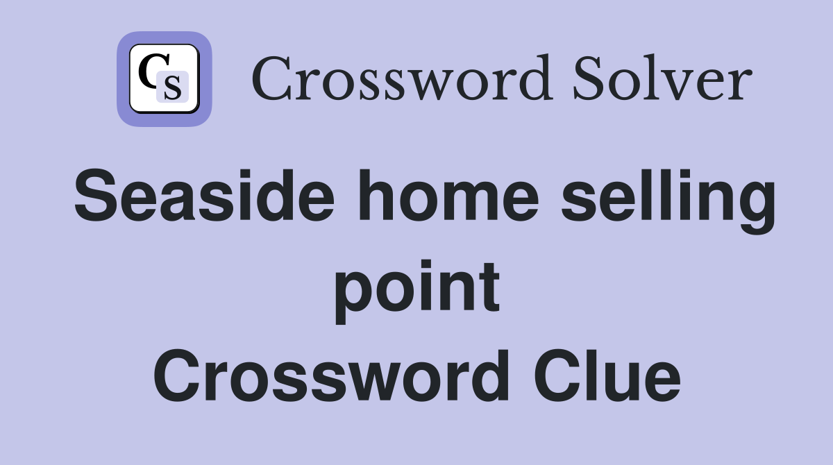 Seaside home selling point Crossword Clue