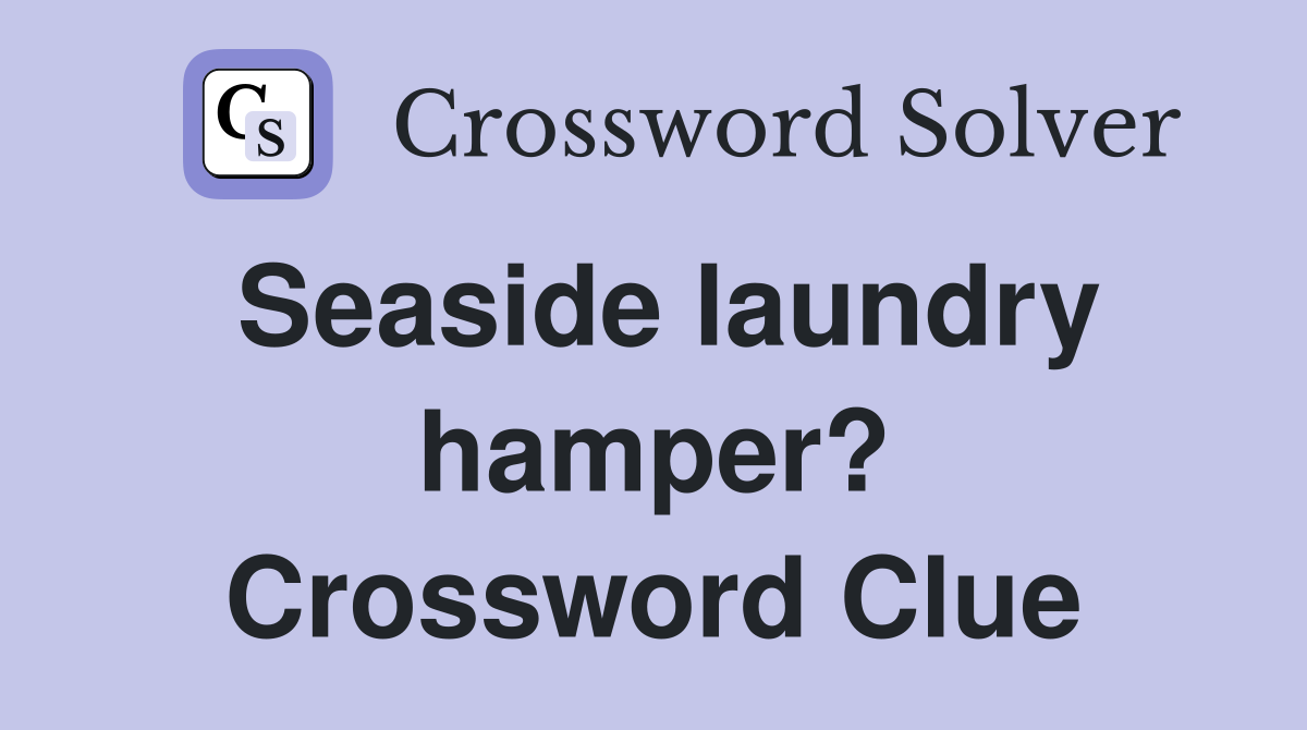Seaside laundry hamper? Crossword Clue