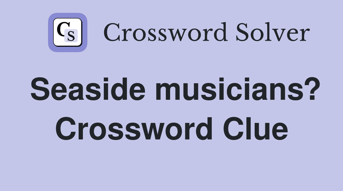 Seaside musicians? Crossword Clue