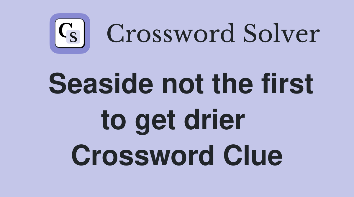 Seaside not the first to get drier  Crossword Clue