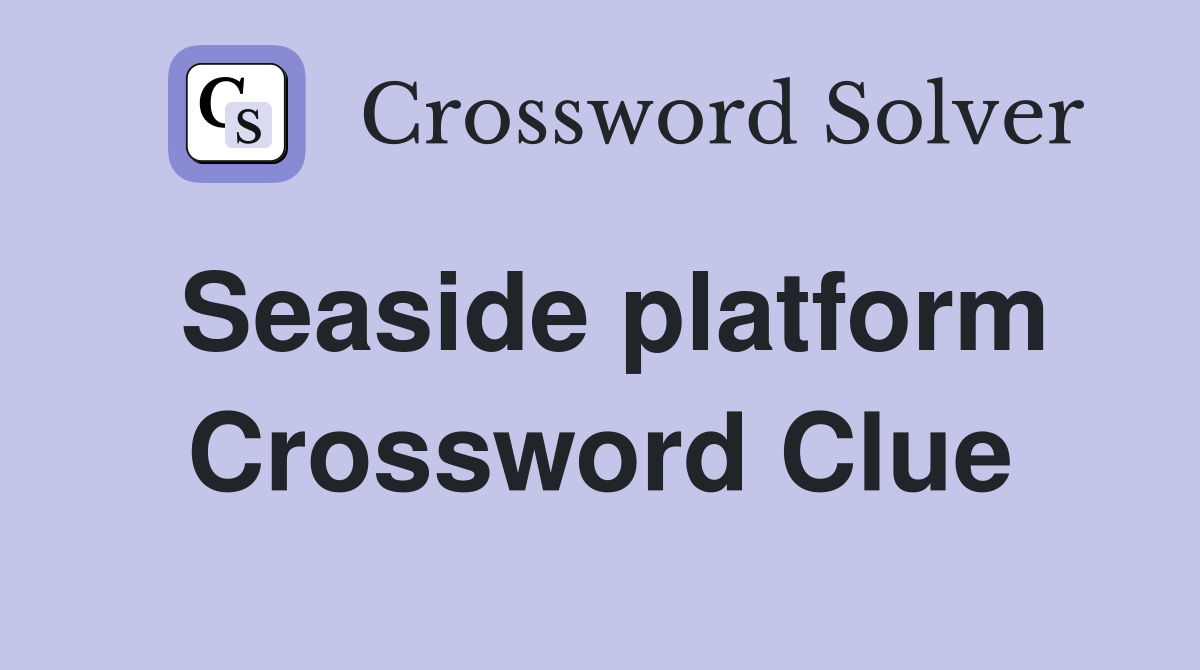 Seaside platform Crossword Clue