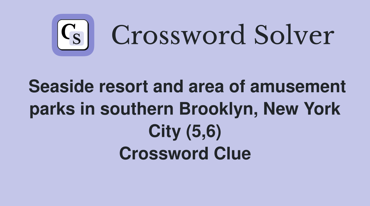 Seaside resort and area of amusement parks in southern Brooklyn, New York City (5,6) Crossword Clue