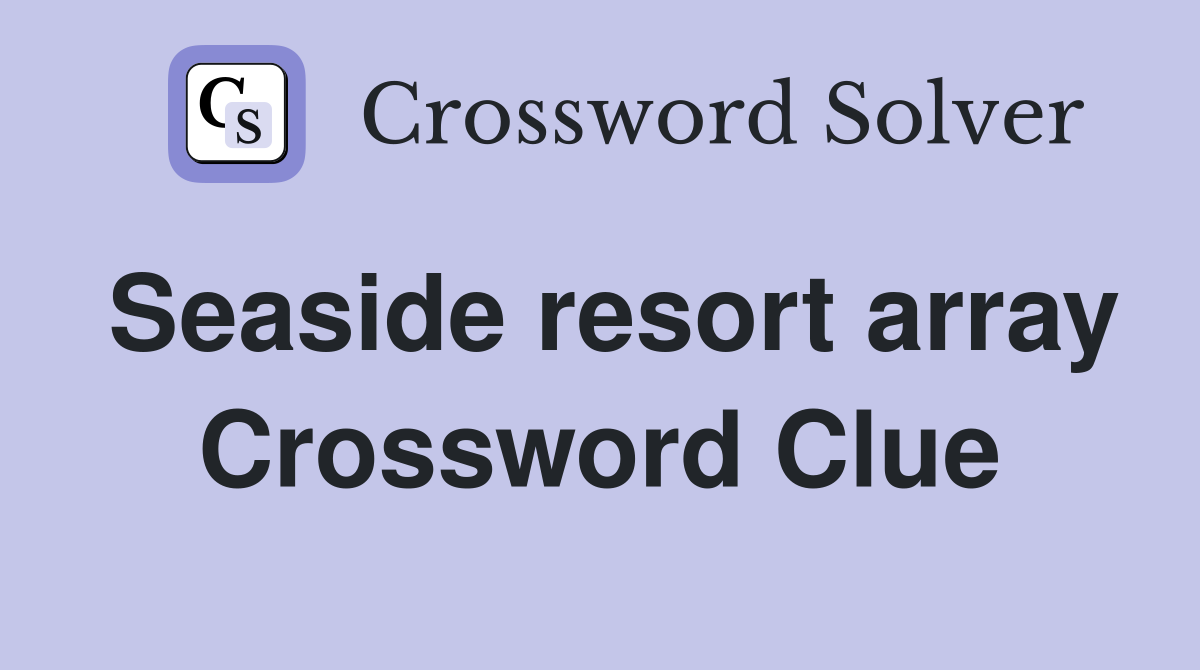 Seaside resort array Crossword Clue