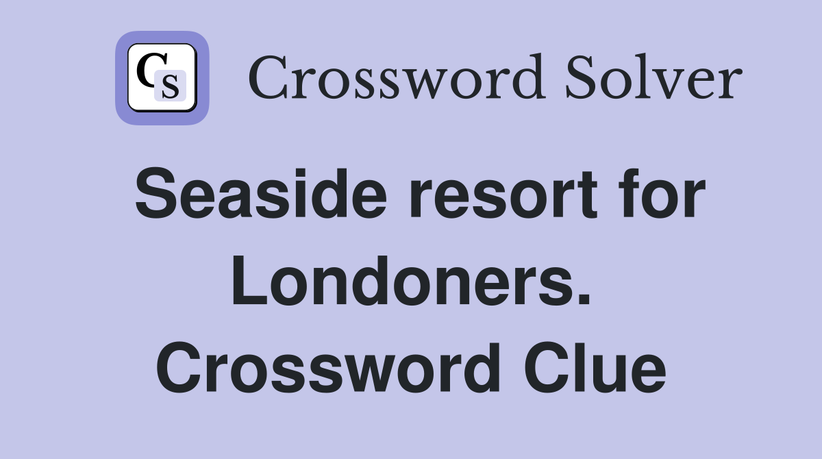 Seaside resort for Londoners. Crossword Clue