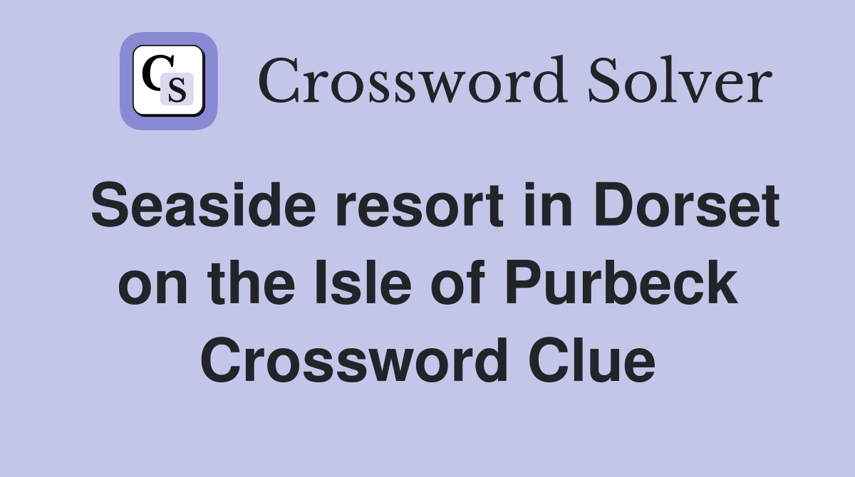 Seaside resort in Dorset on the Isle of Purbeck Crossword Clue