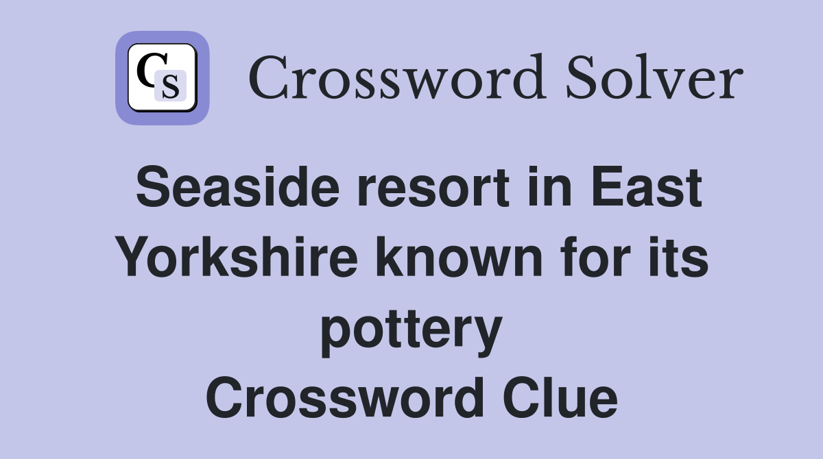 Seaside resort in East Yorkshire known for its pottery Crossword Clue