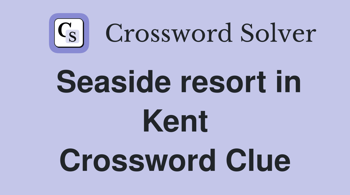Seaside resort in Kent Crossword Clue