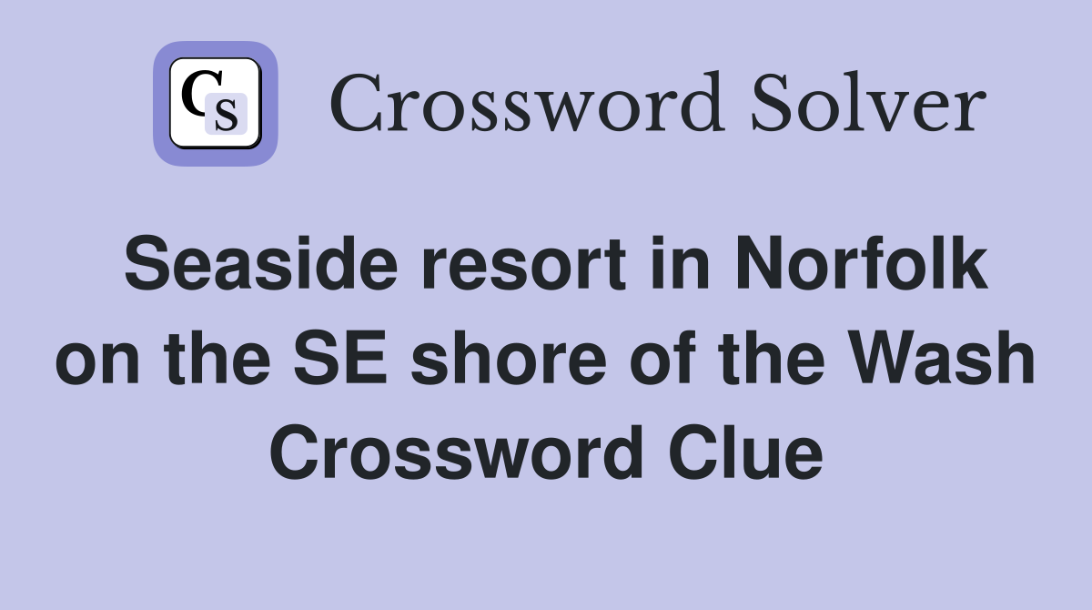 Seaside resort in Norfolk on the SE shore of the Wash Crossword Clue