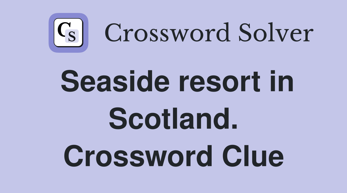 Seaside resort in Scotland. Crossword Clue