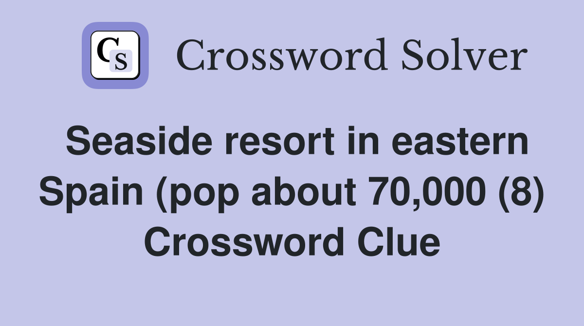 Seaside resort in eastern Spain (pop about 70,000 (8) Crossword Clue