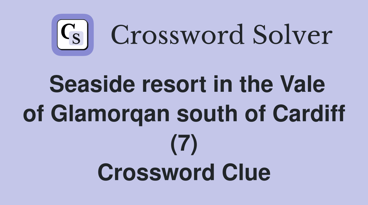 Seaside resort in the Vale of Glamorqan south of Cardiff (7) Crossword Clue